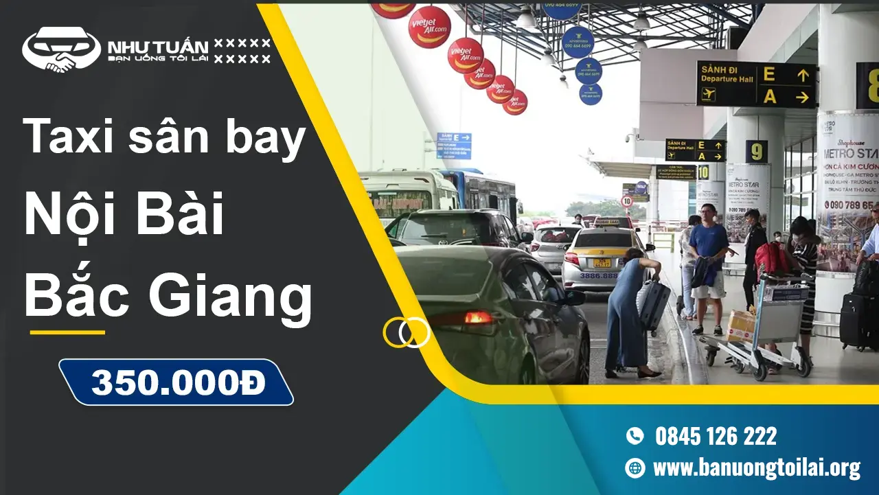 Đặt taxi Nội Bài Bắc Giang nhanh chóng, thuận tiện cùng Bạn uống tôi lái